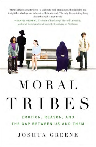 Moral Tribes Emotion Reason And The Gap Between Us And Them Joshua Greene