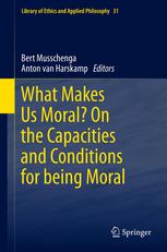 What Makes Us Moral On The Capacities And Conditions For Being Moral 1st Edition Bert Musschenga Auth