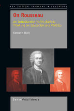 On Rousseau An Introduction To His Radical Thinking On Education And Politics Kenneth Wain Auth