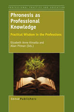 Phronesis As Professional Knowledge Practical Wisdom In The Professions Elizabeth Anne Kinsella