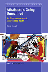 Athabascas Going Unmanned An Ethnodrama About Incarcerated Youth Diane Conrad Auth
