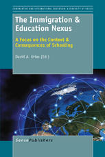 The Immigration Education Nexus A Focus On The Context Consequences Of Schooling David A Urias Auth