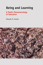 Being And Learning A Poetic Phenomenology Of Education Eduardo Duarte Auth