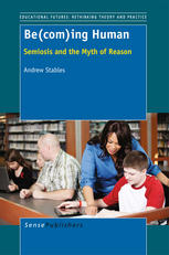 Becoming Human Semiosis And The Myth Of Reason Andrew Stables Auth