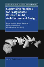 Supervising Practices For Postgraduate Research In Art Architecture And Design Brent Allpress