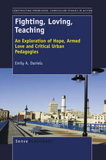 Fighting Loving Teaching Exploration Of Hope Armed Love And Critical Urban Pedagogies Emily A Daniels Phd Auth