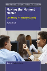 Making The Moment Matter Care Theory For Teacher Learning Muffet Trout Auth