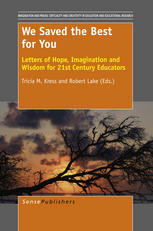 We Saved The Best For You Letters Of Hope Imagination And Wisdom For 21st Century Educators Tricia M Kress Auth