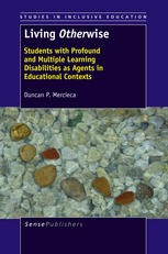 Living Otherwise Students With Profound And Multiple Learning Disabilities As Agents In Educational Contexts Duncan P Mercieca Auth