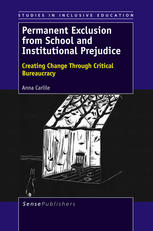 Permanent Exclusion From School And Institutional Prejudice Creating Change Through Critical Bureaucracy Anna Carlile Auth