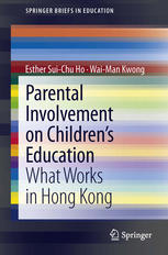 Parental Involvement On Childrens Education What Works In Hong Kong 1st Edition Esther Suichu Ho