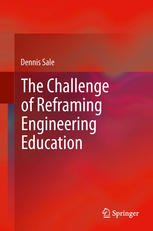 The Challenge Of Reframing Engineering Education 1st Edition Dennis Sale Auth