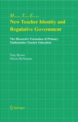 New Teacher Identity And Regulative Government The Discursive Formation Of Primary Mathematics Teacher Education 1st Edition Tony Brown