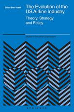 The Evolution Of The Us Airline Industry Theory Strategy And Policy 1st Edition Eldad Benyosef Auth