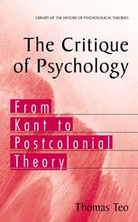 The Critique Of Psychology From Kant To Postcolonial Theory 1st Edition Thomas Teo Auth