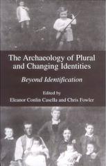 The Archaeology Of Plural And Changing Identities Beyond Identification 1st Edition Eleanor Conlin Casella