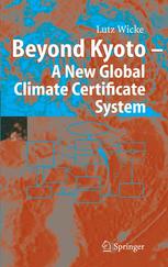 Beyond Kyoto A New Global Climate Certificate System Continuing Kyoto Commitments Or A Global Cap And Trade Scheme For A Sustainable Climate Policy 1st Edition Prof Dr Lutz Wicke Auth