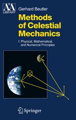 Methods Of Celestial Mechanics Volume I Physical Mathematical And Numerical Principles Professor Dr Gerhard Beutler Auth