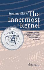 The Innermost Kernel Depth Psychology And Quantum Physics Wolfgang Paulis Dialogue With Cg Jung 1st Edition Suzanne Gieser Auth