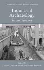 Industrial Archaeology Future Directions 1st Edition Eleanor Conlin Casella Auth