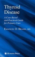 Thyroid Disease A Casebased And Practical Guide For Primary Care 1st Edition Emanuel O Brams Md Auth