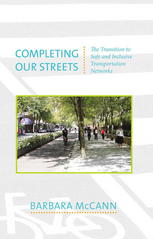 Completing Our Streets The Transition To Safe And Inclusive Transportation Networks Barbara Mccann Auth