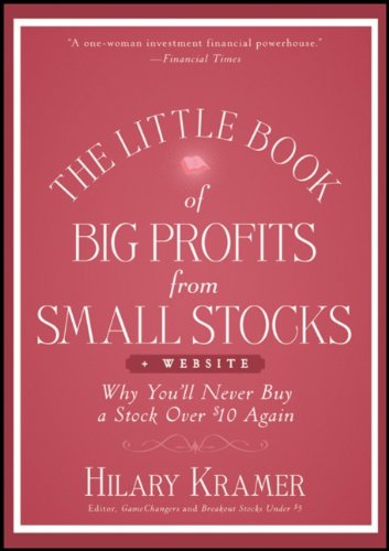 The Little Book Of Big Profits From Small Stocks Website Why Youll Never Buy A Stock Over 10 Again 1st Edition Hilary Kramer