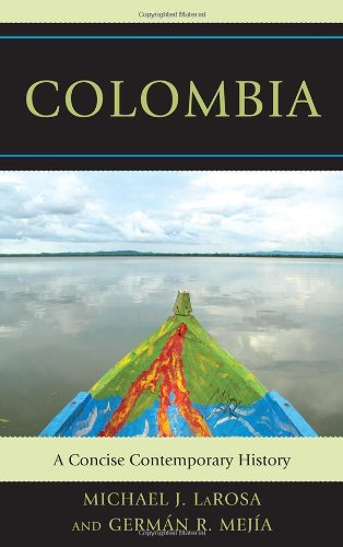 Colombia A Concise Contemporary History Michael J Larosa Germn R Meja