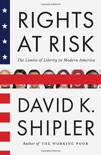 Rights At Risk The Limits Of Liberty In Modern America David K Shipler