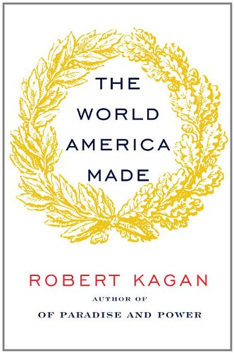 The World America Made Robert Kagan