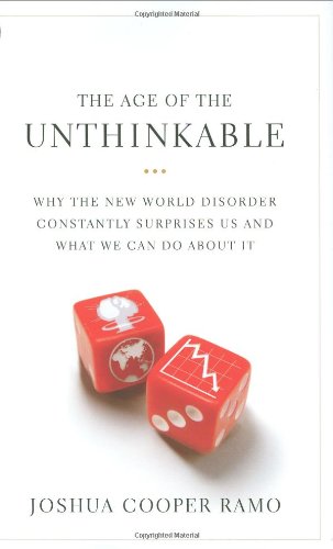 The Age Of The Unthinkable Why The New World Disorder Constantly Surprises Us And What We Can Do About It 1st Edition Joshua Cooper Ramo
