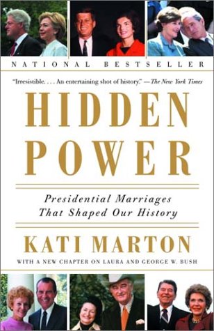 Hidden Power Presidential Marriages That Shaped Our History Kati Marton