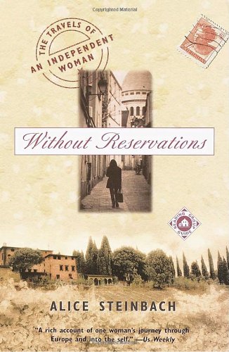Without Reservations The Travels Of An Independent Woman Reprint Alice Steinbach
