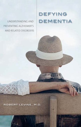 Defying Dementia Understanding And Preventing Alzheimers And Related Disorders 1st Edition Robert Levine