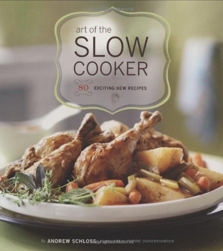 Art Of The Slow Cooker 80 Exciting New Recipes Original Andrew Schloss