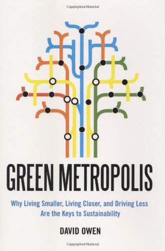 Green Metropolis Why Living Smaller Living Closer And Driving Less Are The Keys To Sustainability First Edition David Owen