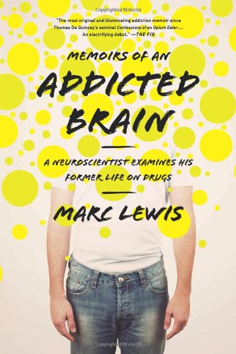 Memoirs Of An Addicted Brain A Neuroscientist Examines His Former Life On Drugs Reprint Marc Lewis Phd