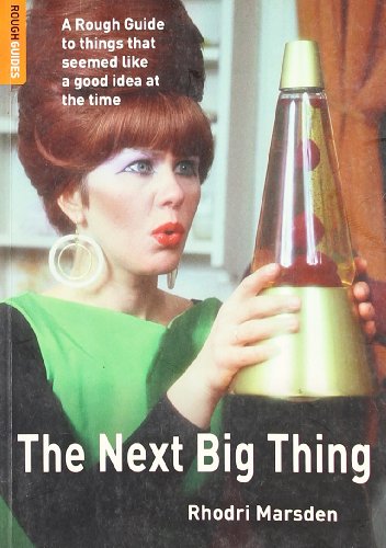 The Next Big Thing A Rough Guide To Things That Seemed Like A Good Idea At The Time Rhodri Marsden