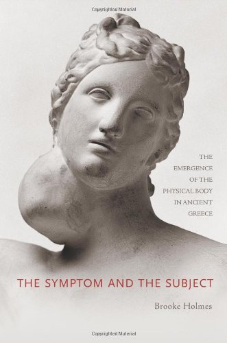 The Symptom And The Subject The Emergence Of The Physical Body In Ancient Greece Brooke Holmes