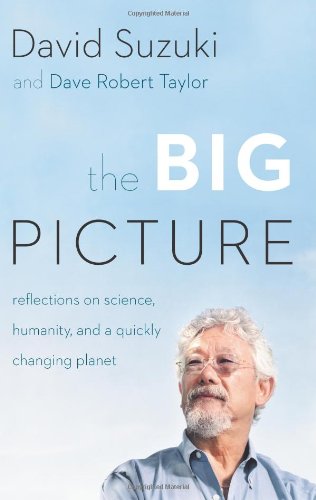 The Big Picture Reflections On Science Humanity And A Quickly Changing Planet Original David Suzuki