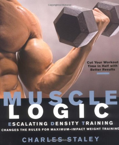 Muscle Logic Escalating Density Training First Edition Charles Staley