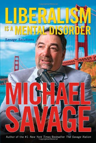 Liberalism Is A Mental Disorder Savage Solutions First Edition Michael Savage