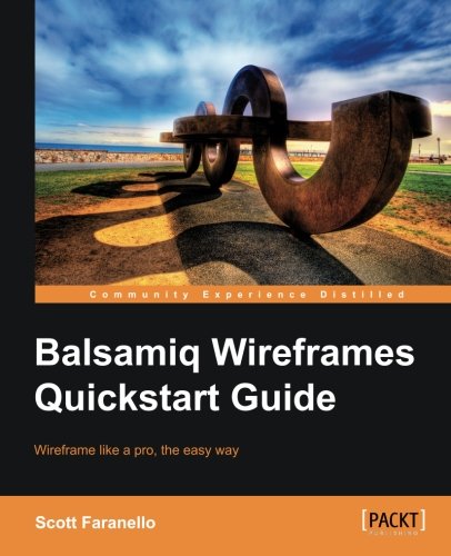 Balsamiq Wireframes Quickstart Guide Faranello Scott