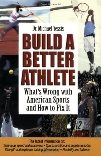 Build A Better Athlete Whats Wrong With American Sports And How To Fix It Michael Yessis