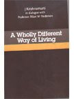 A Wholly Different Way Of Living Jiddu Krishnamurti Allan W Anderson