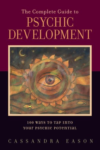 The Complete Guide To Psychic Development 100 Ways To Tap Into Your Psychic Potential Cassandra Eason