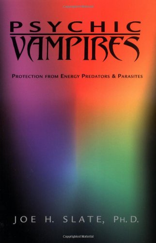 Psychic Vampires Protection From Energy Predators Parasites First Edition Joe H Slate