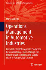 Operations Management In Automotive Industries From Industrial Strategies To Production Resources Management Through The Industrialization Process And Supply Chain To Pursue Value Creation 1st Edition Marco Gobetto Auth
