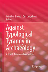 Against Typological Tyranny In Archaeology A South American Perspective 1st Edition Cristiana Barreto Auth