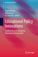 Educational Policy Innovations Levelling Up And Sustaining Educational Achievement 1st Edition Sing Kong Lee